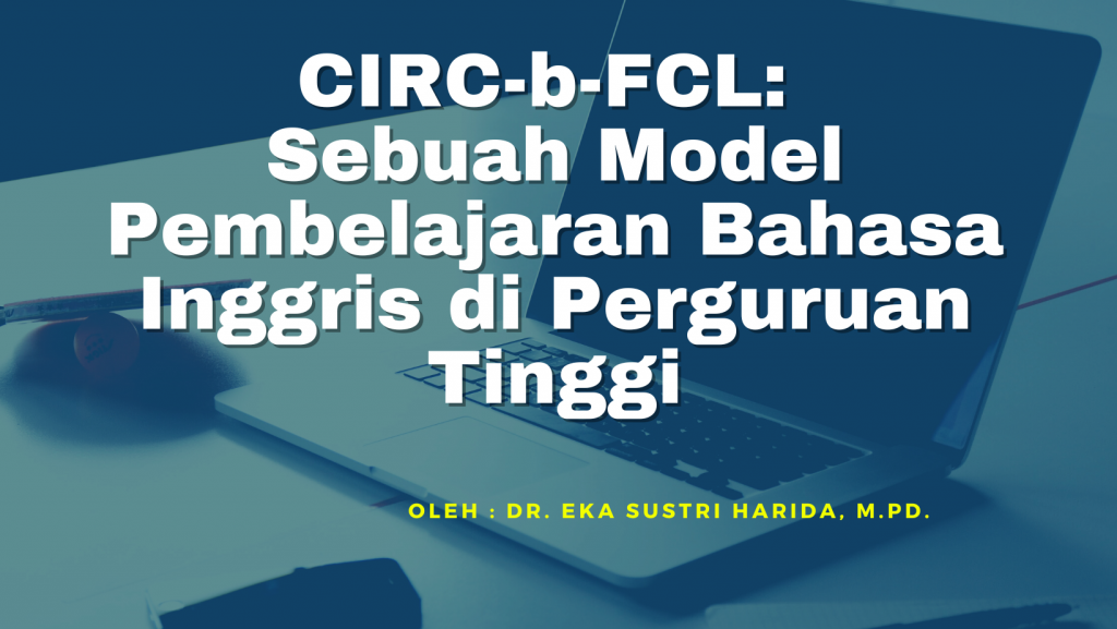 CIRC-b-FCL: Sebuah Model Pembelajaran Bahasa Inggris di Perguruan Tinggi