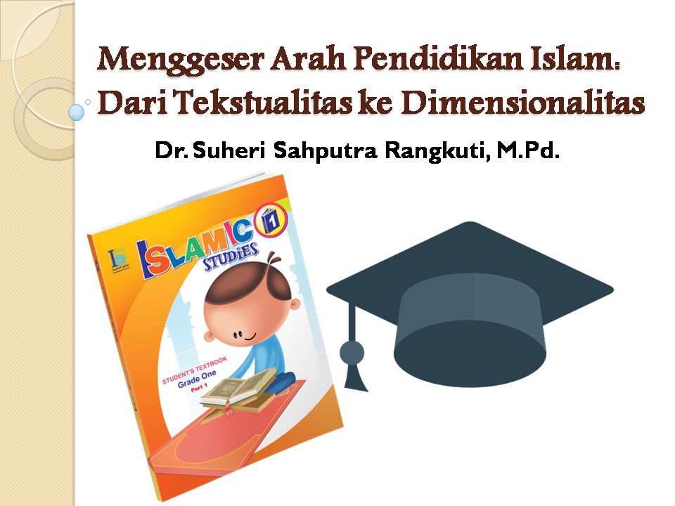 Menggeser Arah Pendidikan Islam: Dari Tekstualitas ke Dimensionalitas